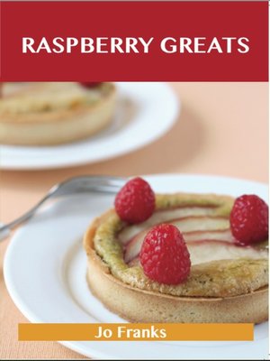 cover image of Raspberry Greats: Delicious Raspberry Recipes, The Top 93 Raspberry Recipes